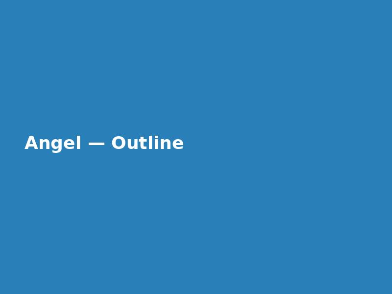 Angel — Outline