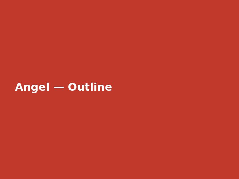 Angel — Outline