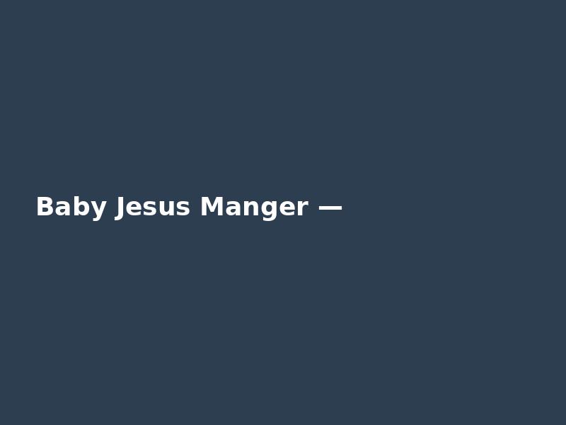 Baby Jesus Manger — Bold