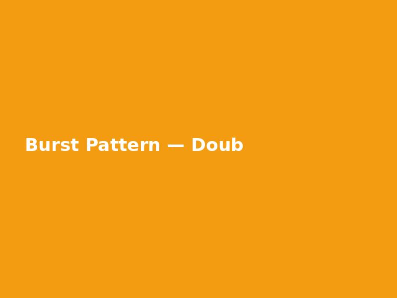 Burst Pattern — Double