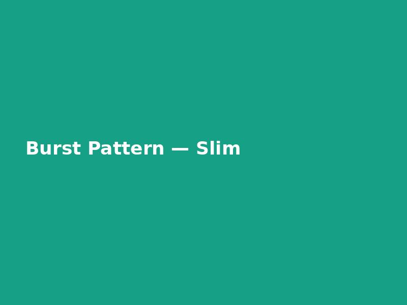 Burst Pattern — Slim