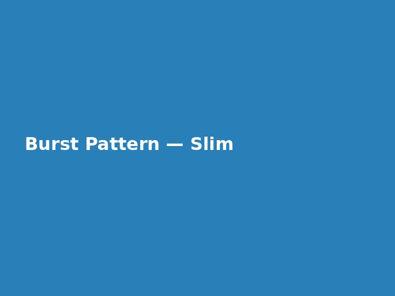 Burst Pattern — Slim