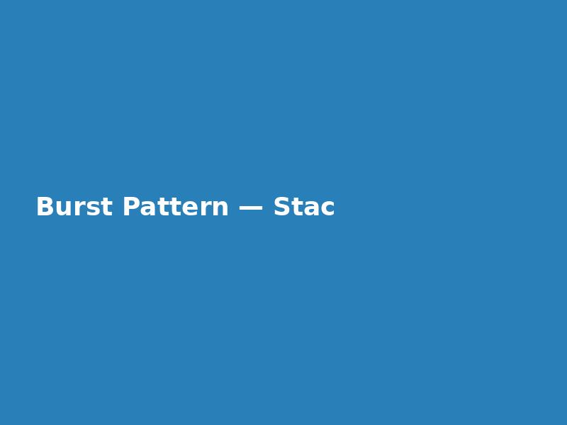Burst Pattern — Stacked