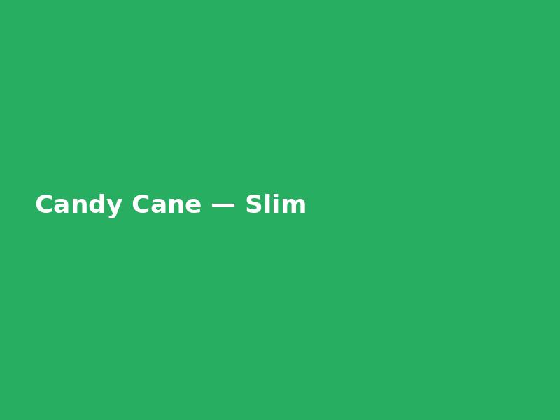 Candy Cane — Slim