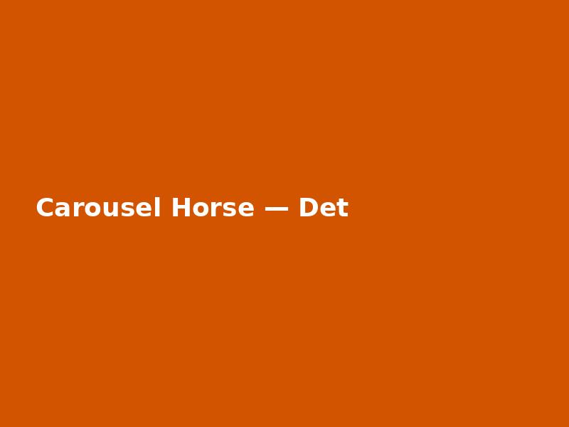 Carousel Horse — Detailed