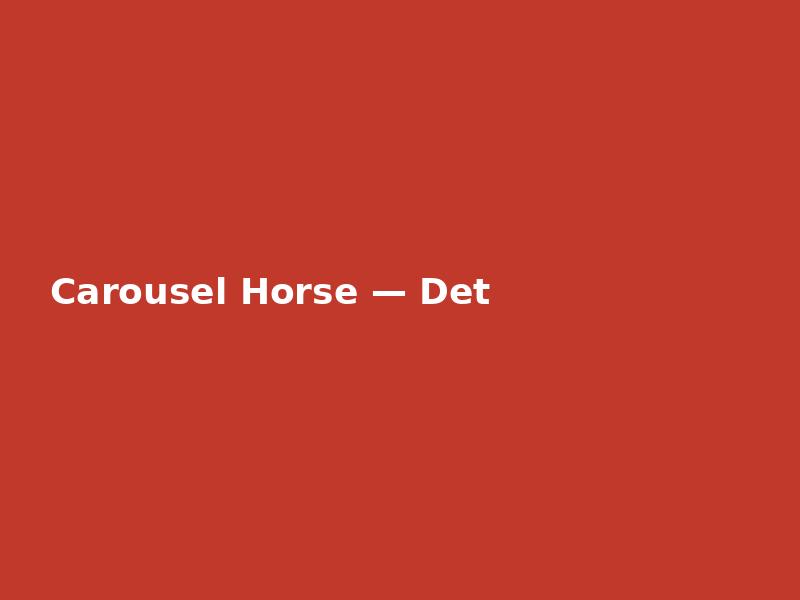 Carousel Horse — Detailed