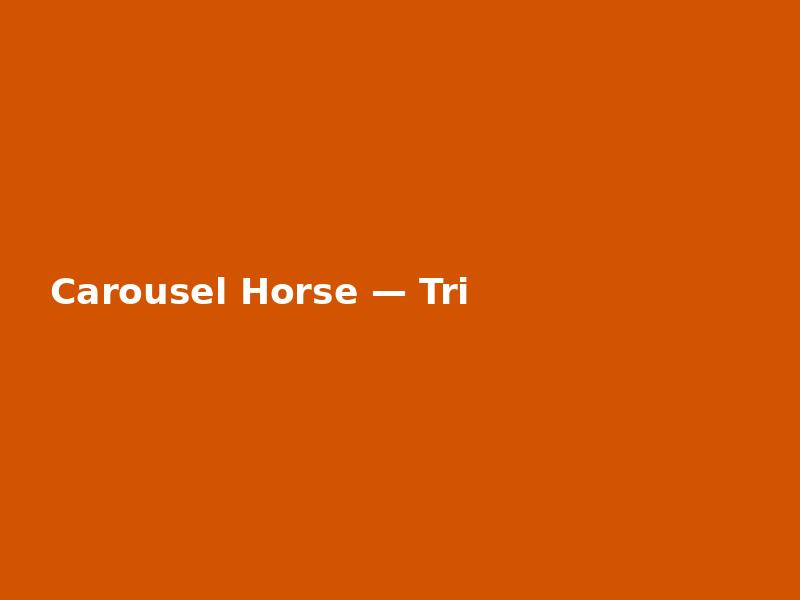 Carousel Horse — Triple