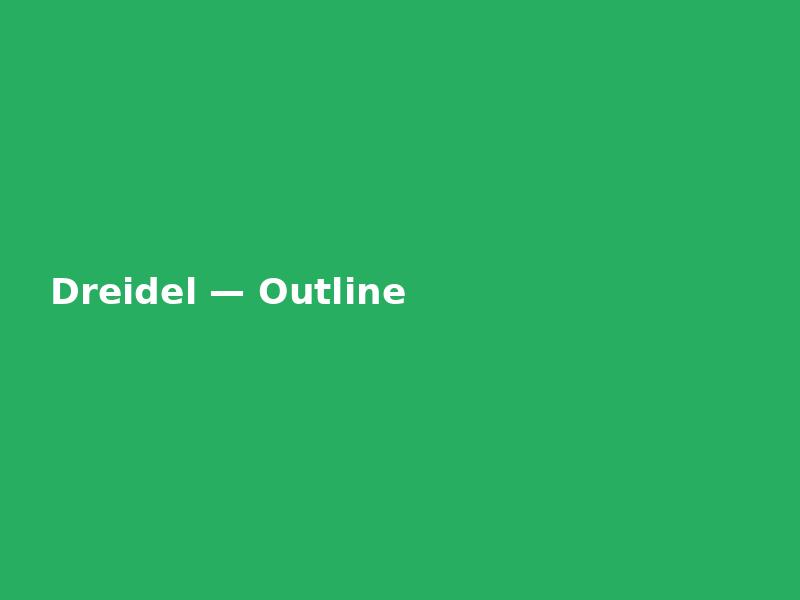 Dreidel — Outline