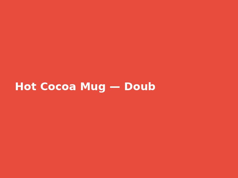Hot Cocoa Mug — Double