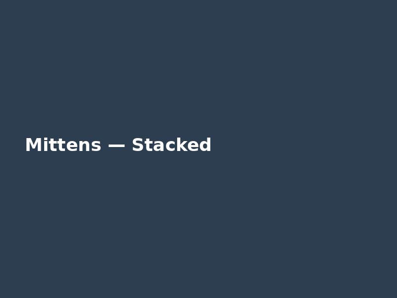 Mittens — Stacked