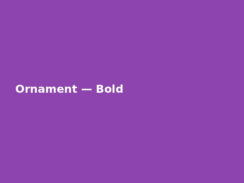 Ornament — Bold