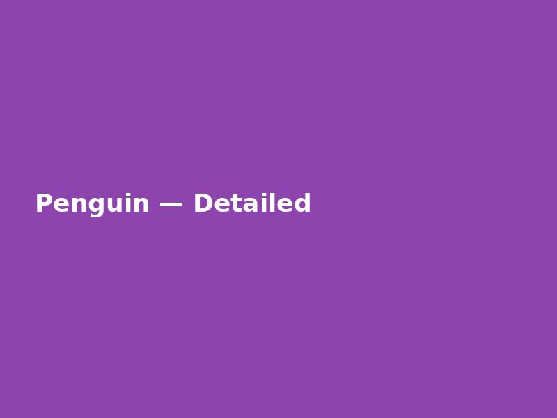 Penguin — Detailed