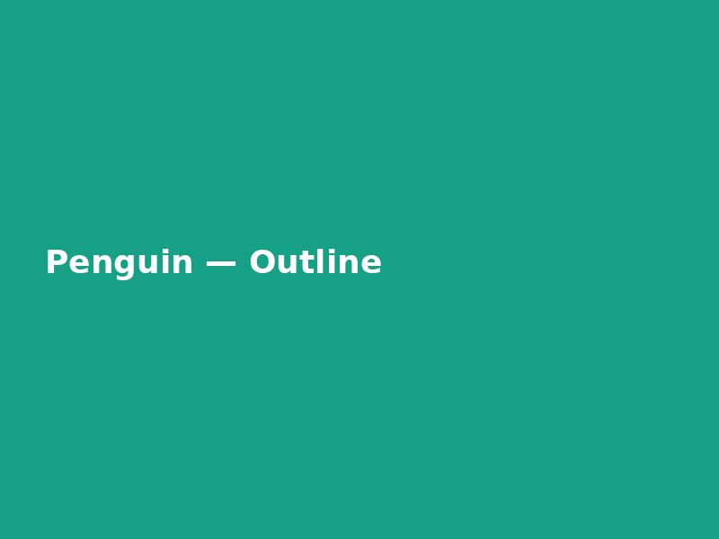 Penguin — Outline