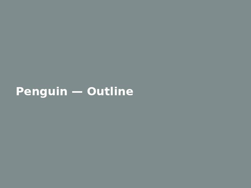 Penguin — Outline