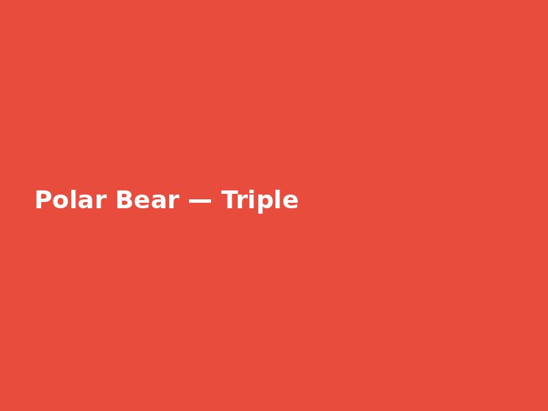 Polar Bear — Triple