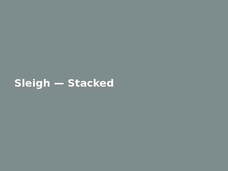 Sleigh — Stacked