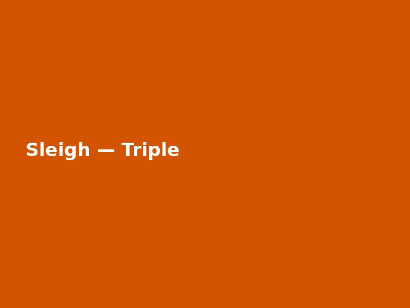 Sleigh — Triple