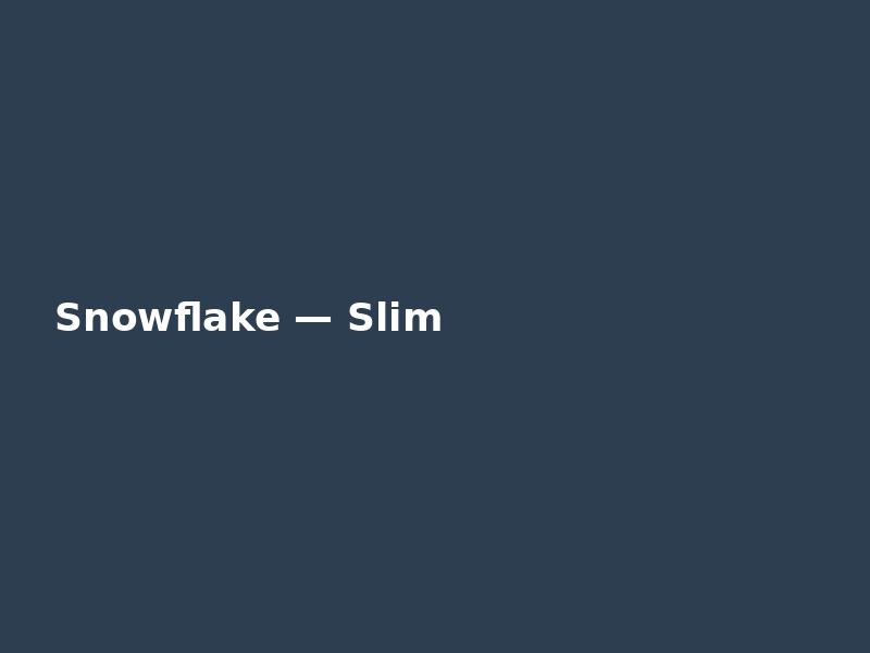 Snowflake — Slim