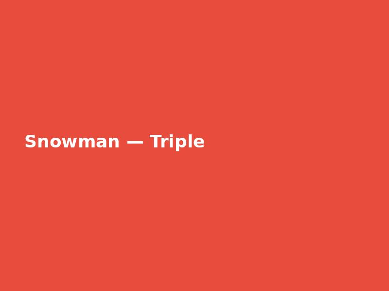 Snowman — Triple