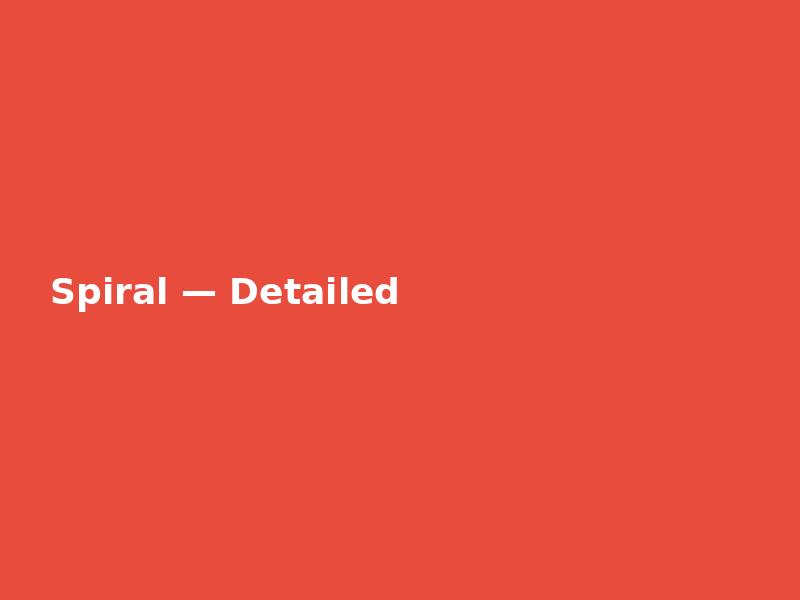 Spiral — Detailed