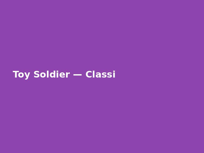Toy Soldier — Classic