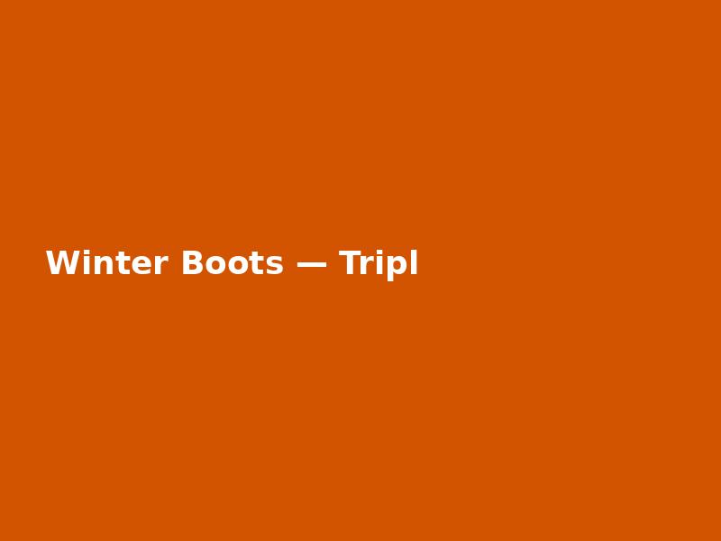 Winter Boots — Triple